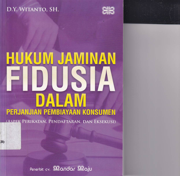 Hukum Jaminan Fidusia dalam Perjanjian Pembiayaan konsumen: Aspek Perikatan, Pendaftaran, dan Eksekusi (Cet. 1)