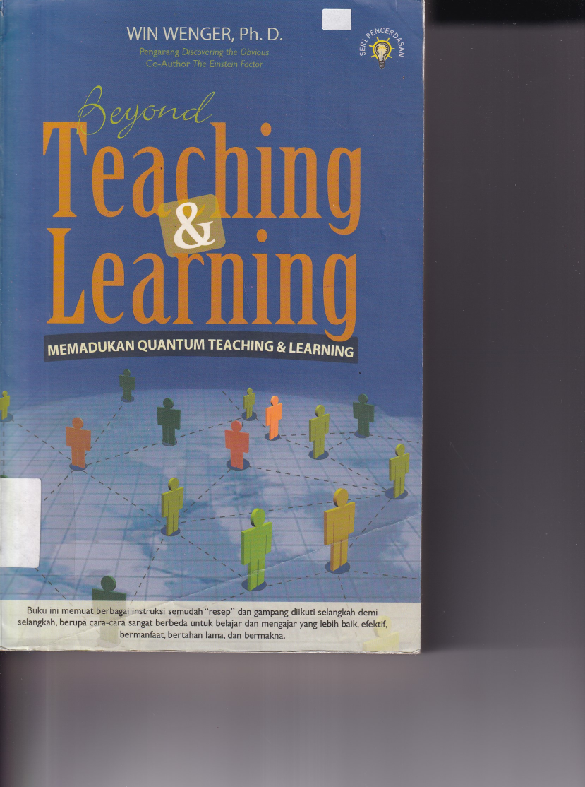 Beyond Teaching and Learning : Memadukan Quantum Teaching dan Learning (Cet. 4)