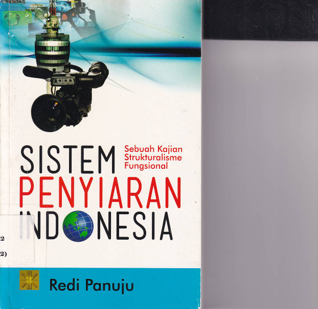 Sistem Penyiaran Indonesia : Sebuah Kajian Strukturalisme Fungsional (Cet. 1)