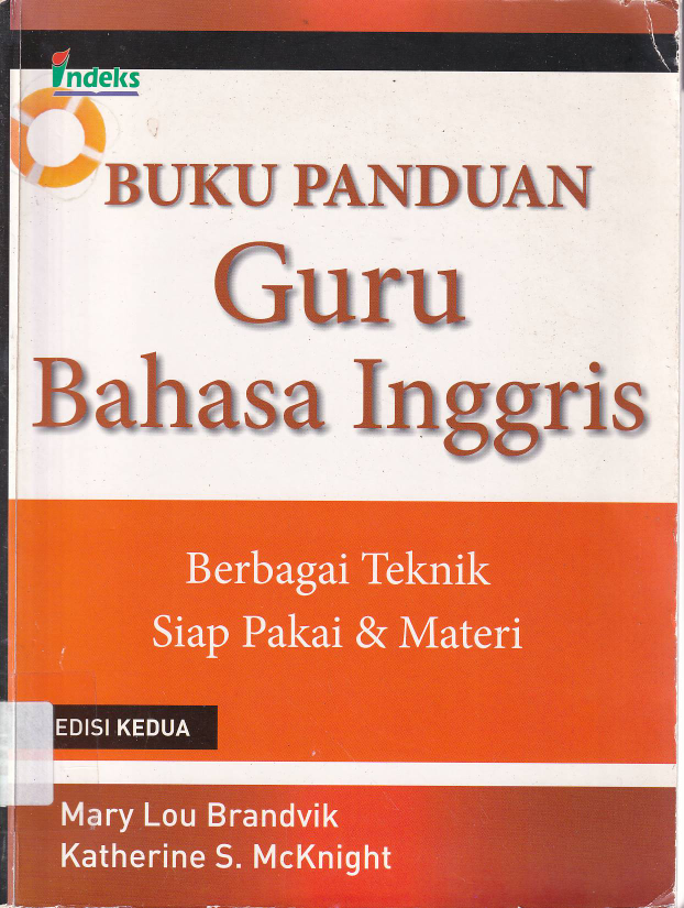 Buku Panduan Guru Bahasa Inggris: Berbagai Teknik Siap Pakai dan Materi (Ed. 2, Cet. 1)