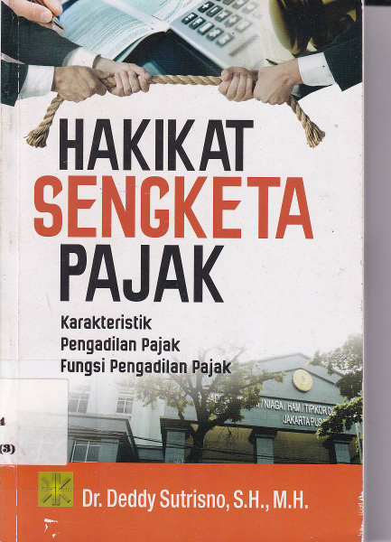 Hakikat Sengketa Pajak: Karakteristik Pengadilan Pajak Fungsi Pengadilan Pajak (Cet. 1)