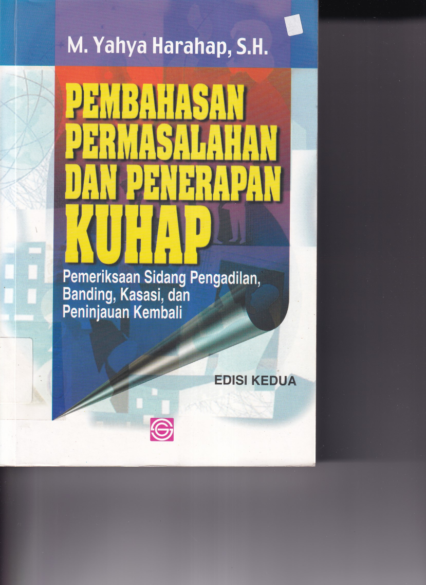 Pembahasan Permasalahan dan Penerapan KUHAP : Pemeriksaan Sidang Pengadilan, banding, Kasasi, dan Peninjauan Kembali (Ed. 2, Cet. 15)