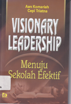 Visionary Leadership: Menuju Sekolah Efektif (Cet. 6)