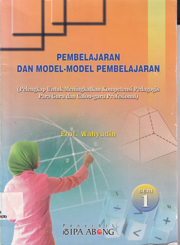 Pembelajaran dan Model-Model Pembelajaran: Pelengkap untuk Meningkatkan Kompetensi Pedagodis Para Guru dan Calon Guru Profesional (Seri 1)