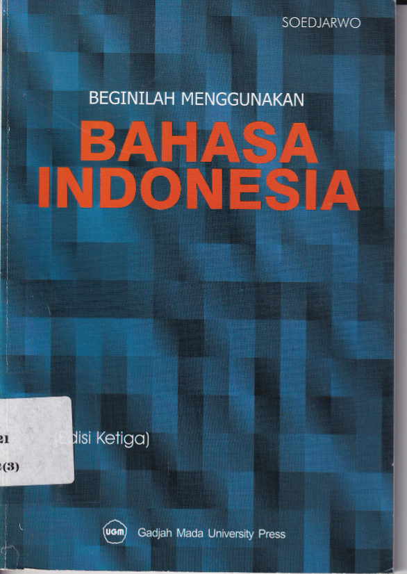 Beginilah Menggunakan Bahasa Indonesia (Cet. 3,Ed. Revisi 2)