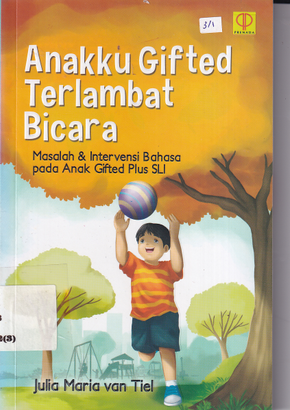 Anakku Gifted Terlambat Bicara: Masalah &amp; Intervensi Bahasa pada Anak Gifted Plus SLI (Cet. 1 Oktober)