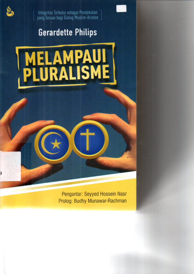 Melampaui Pluralisme : Integritas Terbuka sebagai Pendekatan yang Sesuai bagi Dialog Muslim -Kristen (Cet. 1)