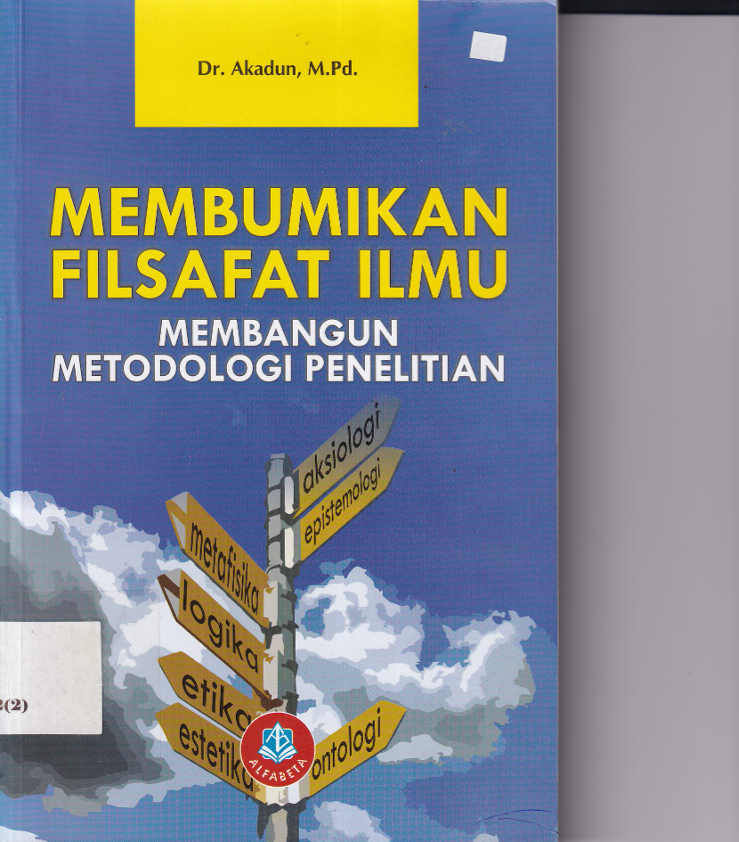 Membumikan Filfasat Ilmu Membangun Metodologi Penelitian (Cet. 1)