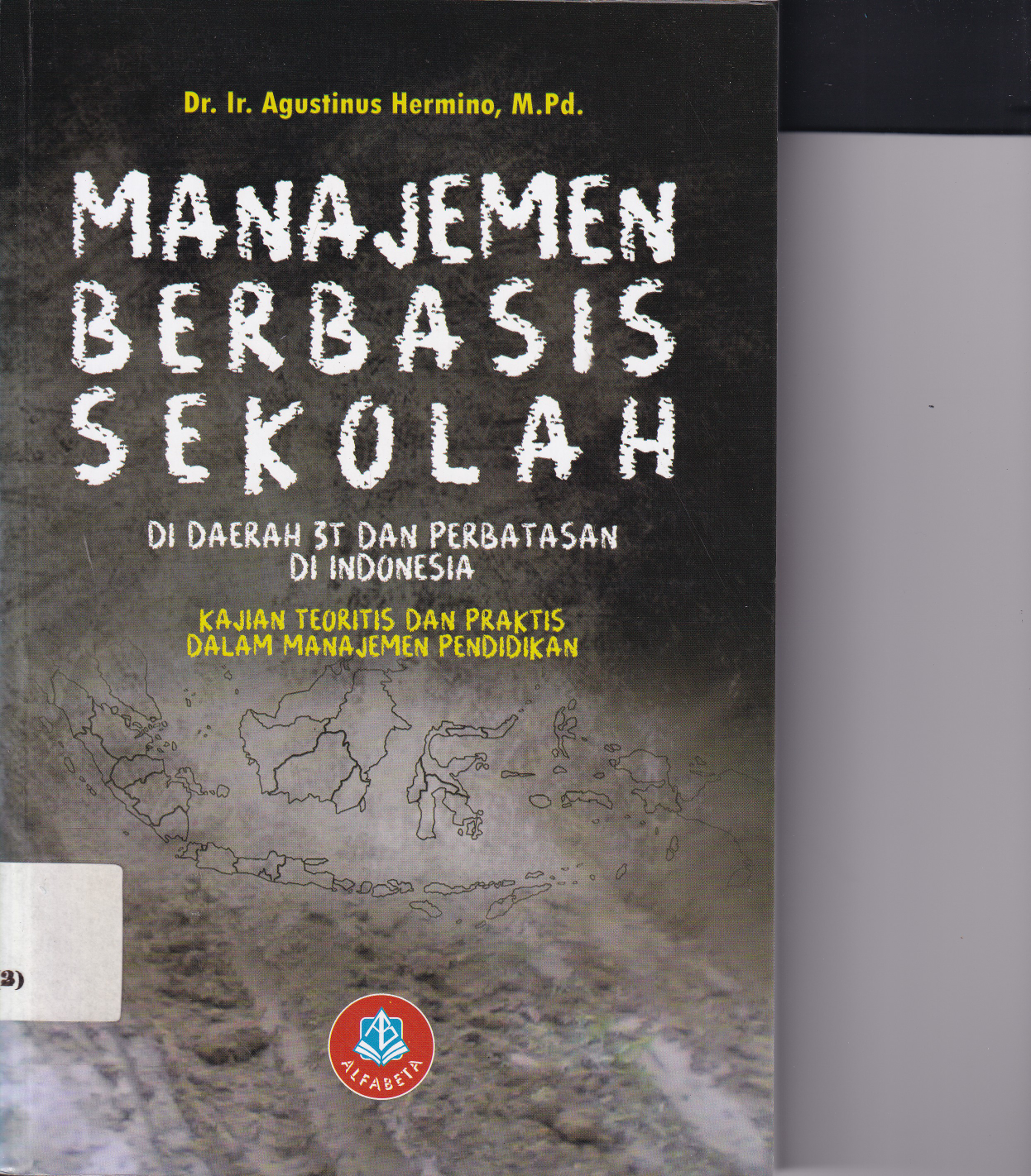 Manajemen Berbasis Sekolah di Daerah 3T dan Perbatasan di Indonesia: Kajian Teoritis dan Praktis dalam Manajemen Pendidikan (Cet. 1)