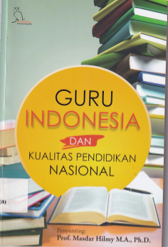 Guru Indonesia Dan Kualitas Pendidikan Nasional (Cet.1)