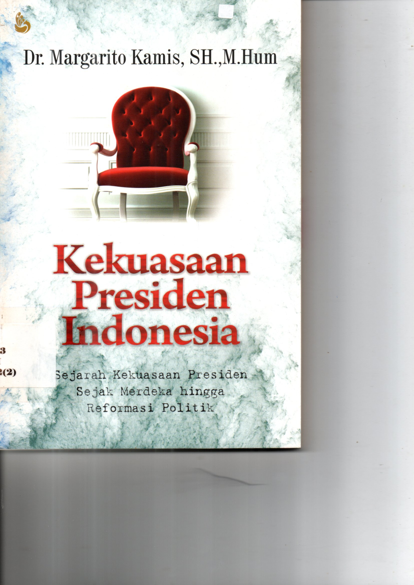 Kekuasaan Presiden Indonesia: Sejarah Kekuasaan Presiden Sejak Merdeka Hingga Reformasi Politik