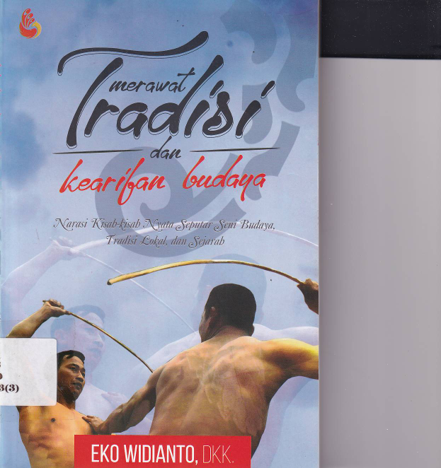 Merawat Tradisi dan Kearifan: Narasi Kisah-kisah Nyata Seputar Seni Budaya, Tradisi Lokal, dan Sejarah