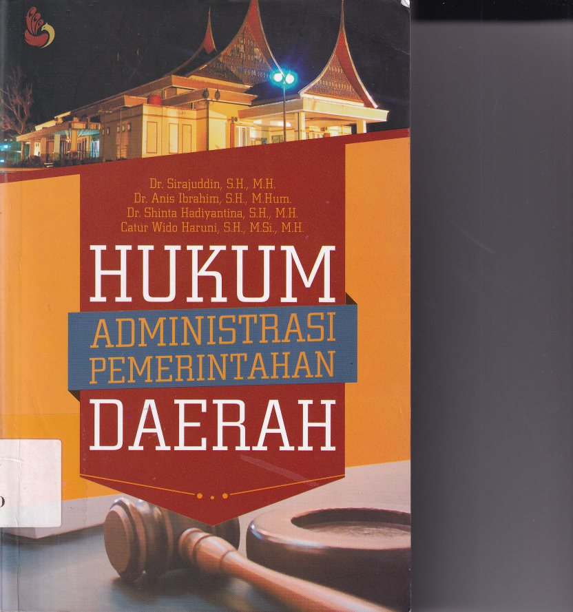 Hukum Administrasi Pemerintah Daerah : Sejarah, Asas, Kewenangan, dan  Pengawasan Penyelenggaraan Pemerintahan Daerah