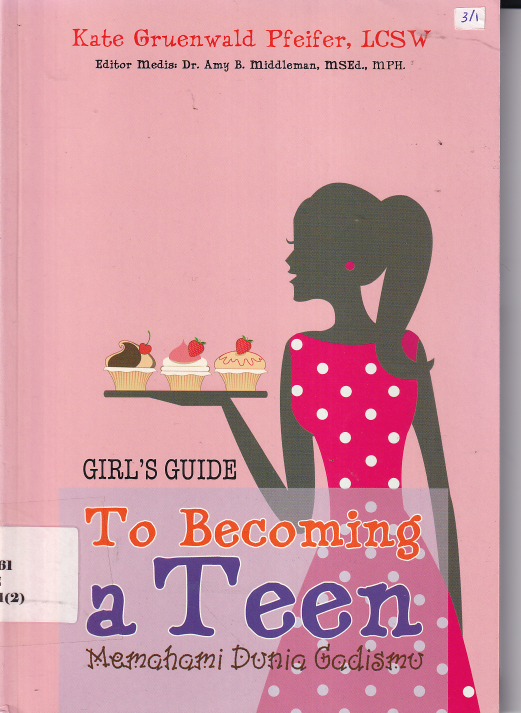 Girl\'s Guide: To Becoming a Teen: Memahami Dunia Gadismu (Cet. 1)