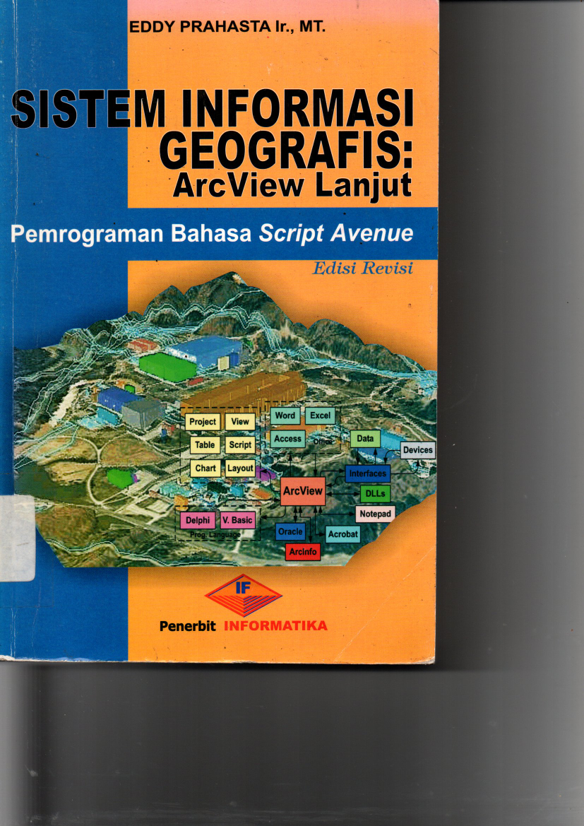 Sistem Informasi Geografis : Arcview Lanjut Pemrograman Bahasa Script Avenue cet 2