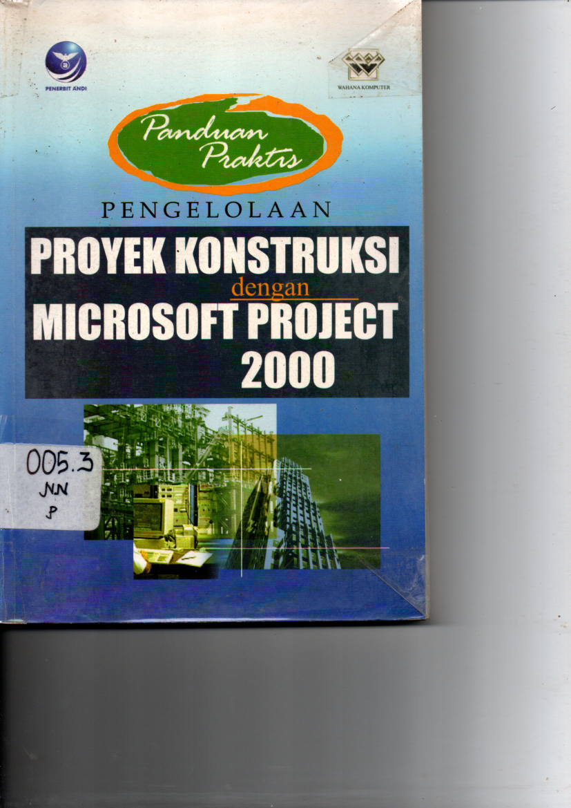 Panduan Praktis Pengelolaan Proyek Konstruksi dengan Microsoft Project 2000