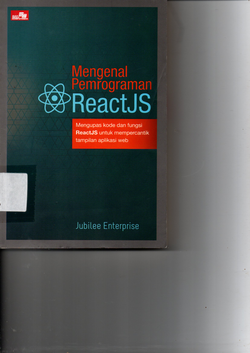 Mengenal Pemrograman ReactJS: Mengupas kode dan fungsi ReactJS untuk mempercantik tampilan aplikasi web