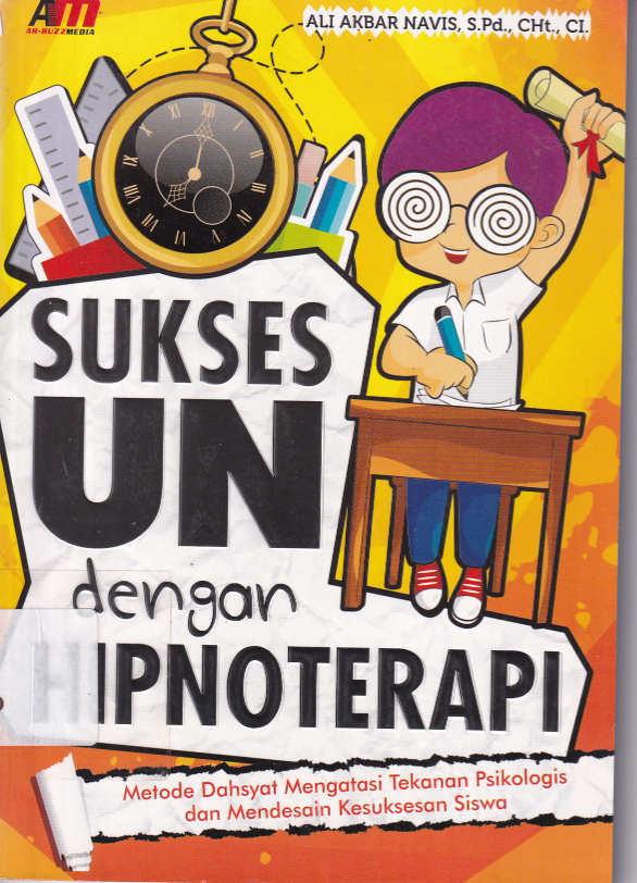 Sukses UN dengan Hipnoterapi : Metode Dahsyat Mengatasi Tekanan Psikologis dan Mendesain Kesuksesan Siswa (Cet. 1)