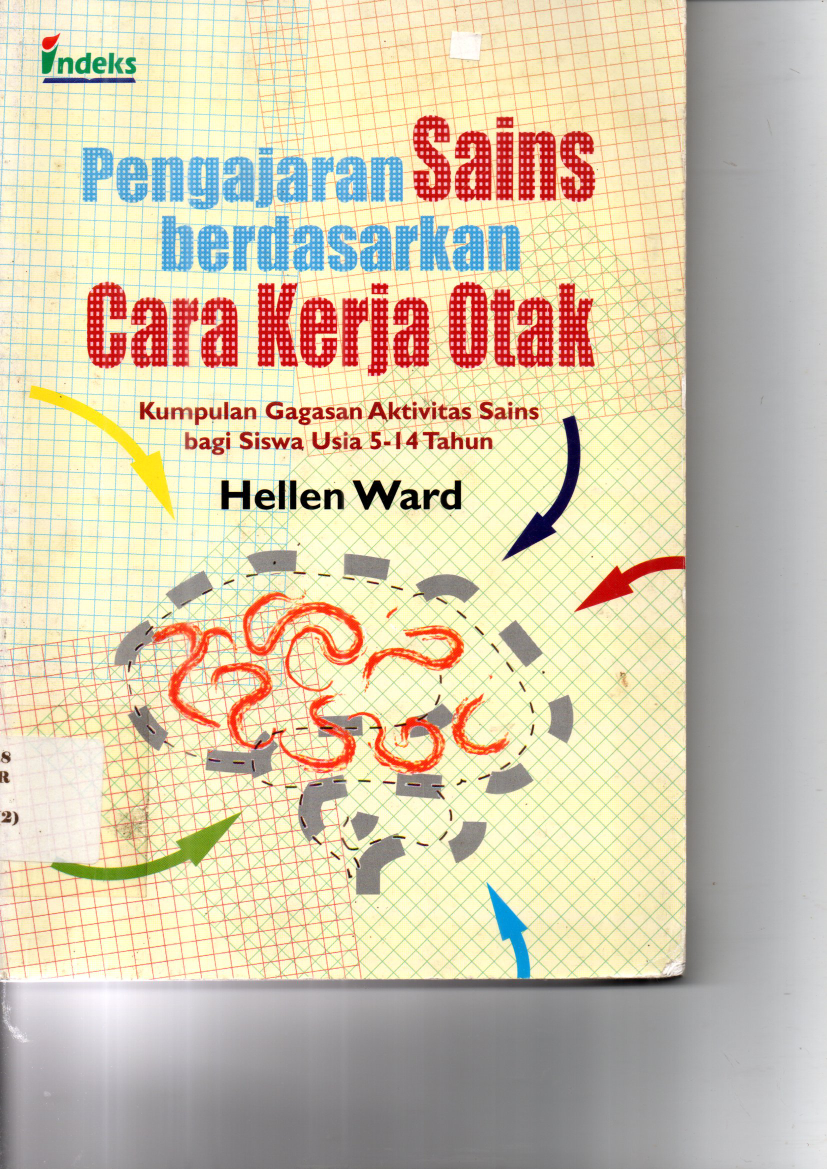 Pengajaran Sains Berdasarkan Cara Kerja Otak: Kumpulan Gagasan Aktivitas Sains bagi Siswa Usia 5-14 Tahun (Cet. 1)