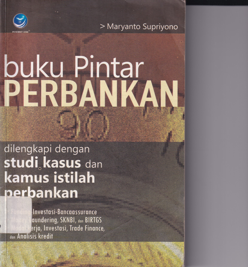 Buku Pintar Perbankan: Dilengkapi dengan Studi Kasus dan Kamus Istilah Perbankan