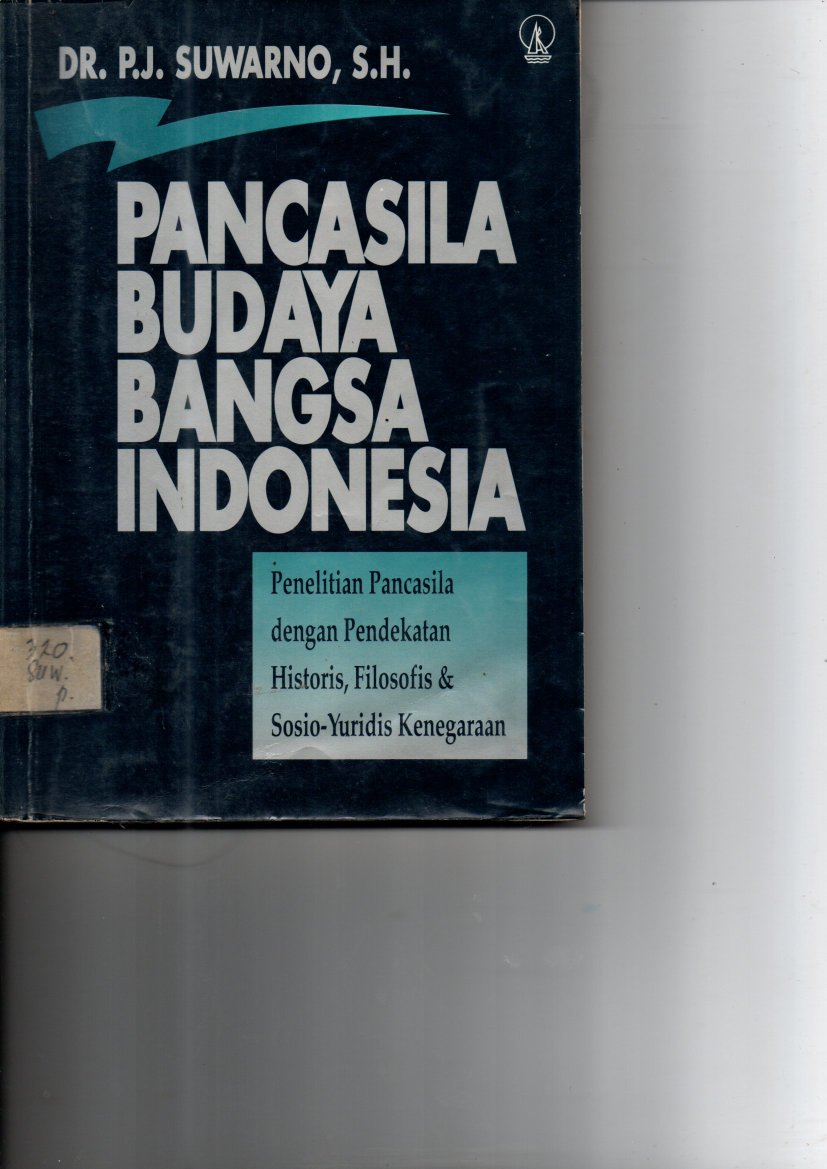 Pancasila Budaya Bangsa Indonesia: Penelitian Pancasila dengan Pendekatan Historis, Filosofis &amp; Sosio-Yuridis Kenegaraan (Cet. 6)