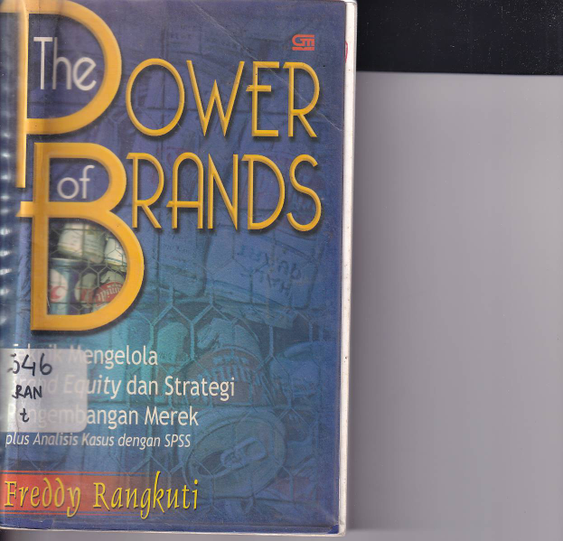 The Power Of Brands: Teknik Mengelola Brand Equity dan Strategi Pengemabangan Merek plus Analisis Kasus dengan SPSS