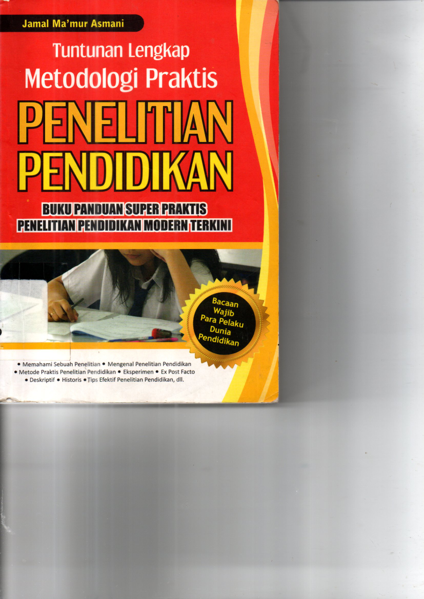 Tuntunan Lengkap Metodologi Praktis Penelitian Pendidikan : Buku Panduan Super Praktis Penelitian Pendidikan Modern Terkini (Cet. 1)