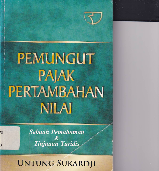 Pemungut Pajak Pertambahan Nilai: Sebuah Pemahaman &amp; Tinjauan Yuridis (Ed. 1,Cet. 1)