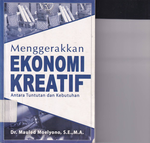 Menggerakkan Ekonomi Kreatif: Antara Tuntutan &amp; Kebutuhan  (Cet. 1)