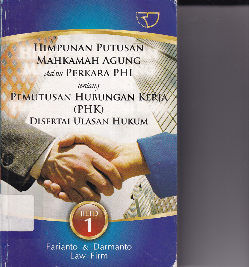 Himpunan Putusan Mahkamah Agung dalam Perkara PHI tentang Pemutusan Hubungan Kerja (PHK) disertai Ulasan Hukum (Jilid 1)