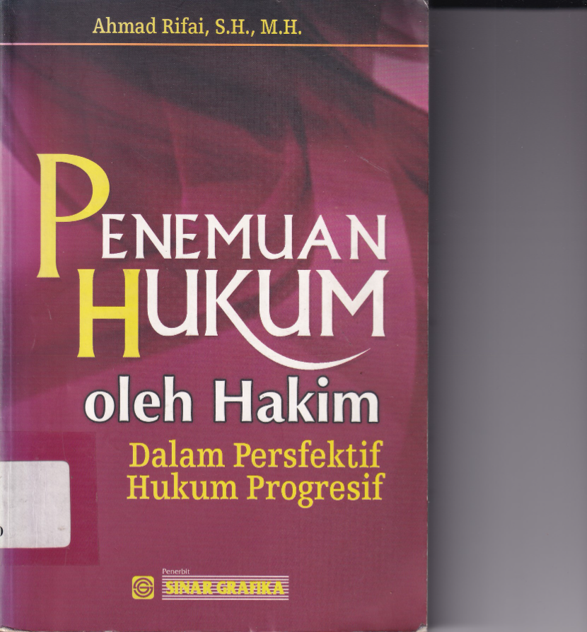 Penemuan Hukum Oleh Hakim : Dalam Perspektif Hukum Progresif (Ed. 1,Cet. 1)
