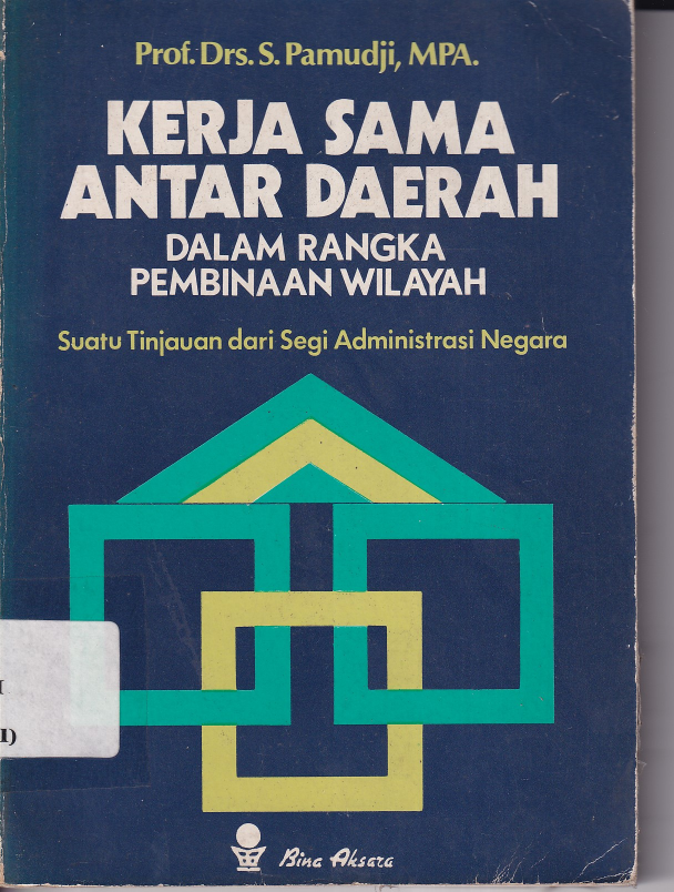 Kerja Sama Antar Daerah dalam Rangka Pembinaan Wilayah: Suatu Tinjauan dari Segi Administrasi Negara (Cet. 2