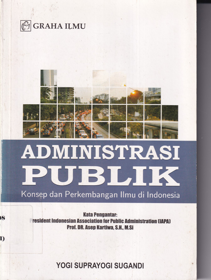 Administrasi Publik : Konsep dan Perkembangan Ilmu di Indonesia (Ed. 1, Cet. 1)
