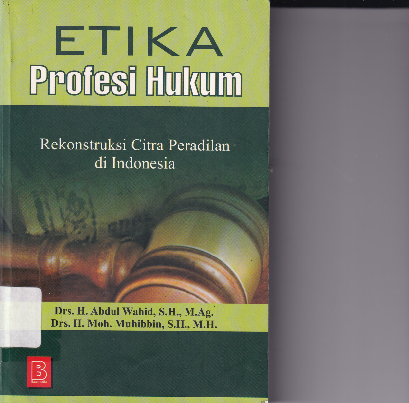 Etika Profesi Hukum : Rekonstruksi Citra Peradilan di Indonesia (Ed. 1)
