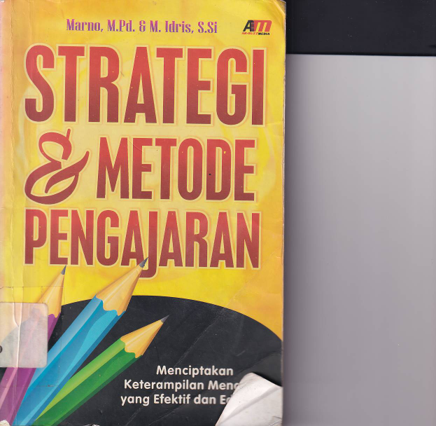 Strategi dan Metode Pengajaran: Menciptakan Keterampilan Mengajar yang Efektif dan Edukatif