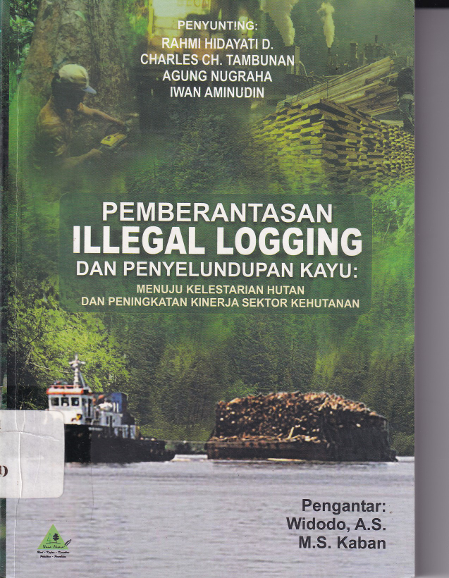 Pemberantasan Illegal Logging dan Penyelundupan Kayu : Menuju Kelestarian Hutan dan Peningkatan Kinerja Sektor Kehutanan