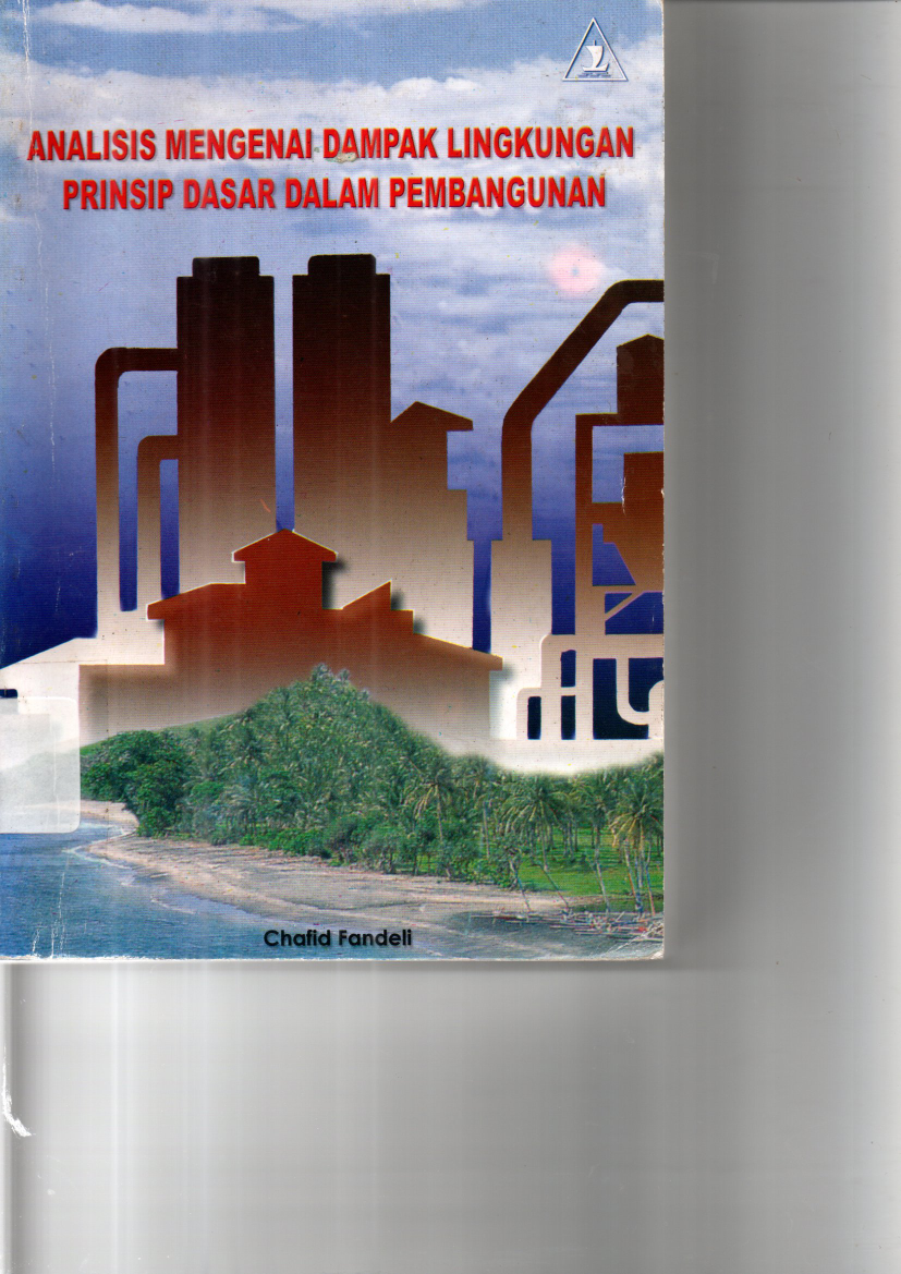 Analisis Mengenai Dampak Lingkungan Prinsip Dasar dalam Pembangunan (Ed. 2, Cet.3)