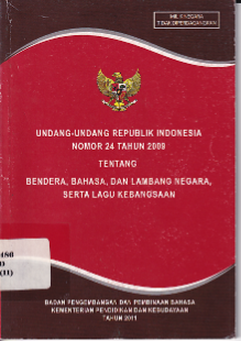 Undang-undang Republik Indonesia Nomor 24 Tahun 2009 Tentang Bendera, Bahasa, dan Lambang Negara serta Lagu Kebangsaan