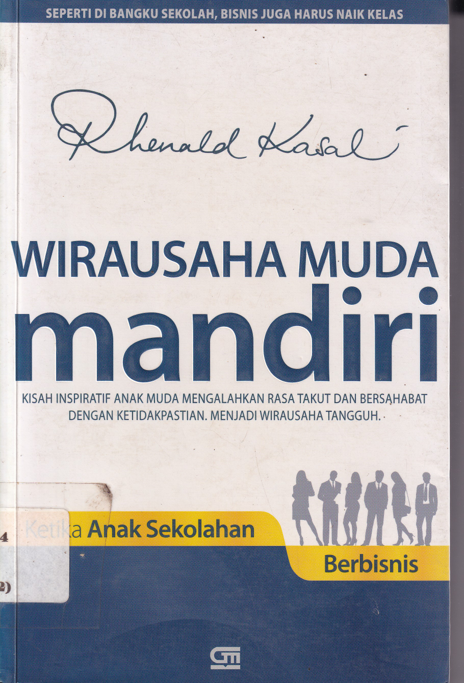 Wirausaha Muda Mandiri: Kisah Kreatif Anak Muda Mengalahkan Rasa Takut dan bersahabat dengan Ketidakpastian Menjadi Wirausaha Tangguh (Cet. 4)