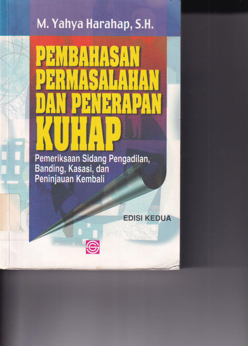 Pembahasan Permasalahan dan Penerapan KUHAP : Pemeriksaan Sidang Pengadilan, banding, Kasasi, dan Peninjauan Kembali (Ed. 2,Cet. 12)