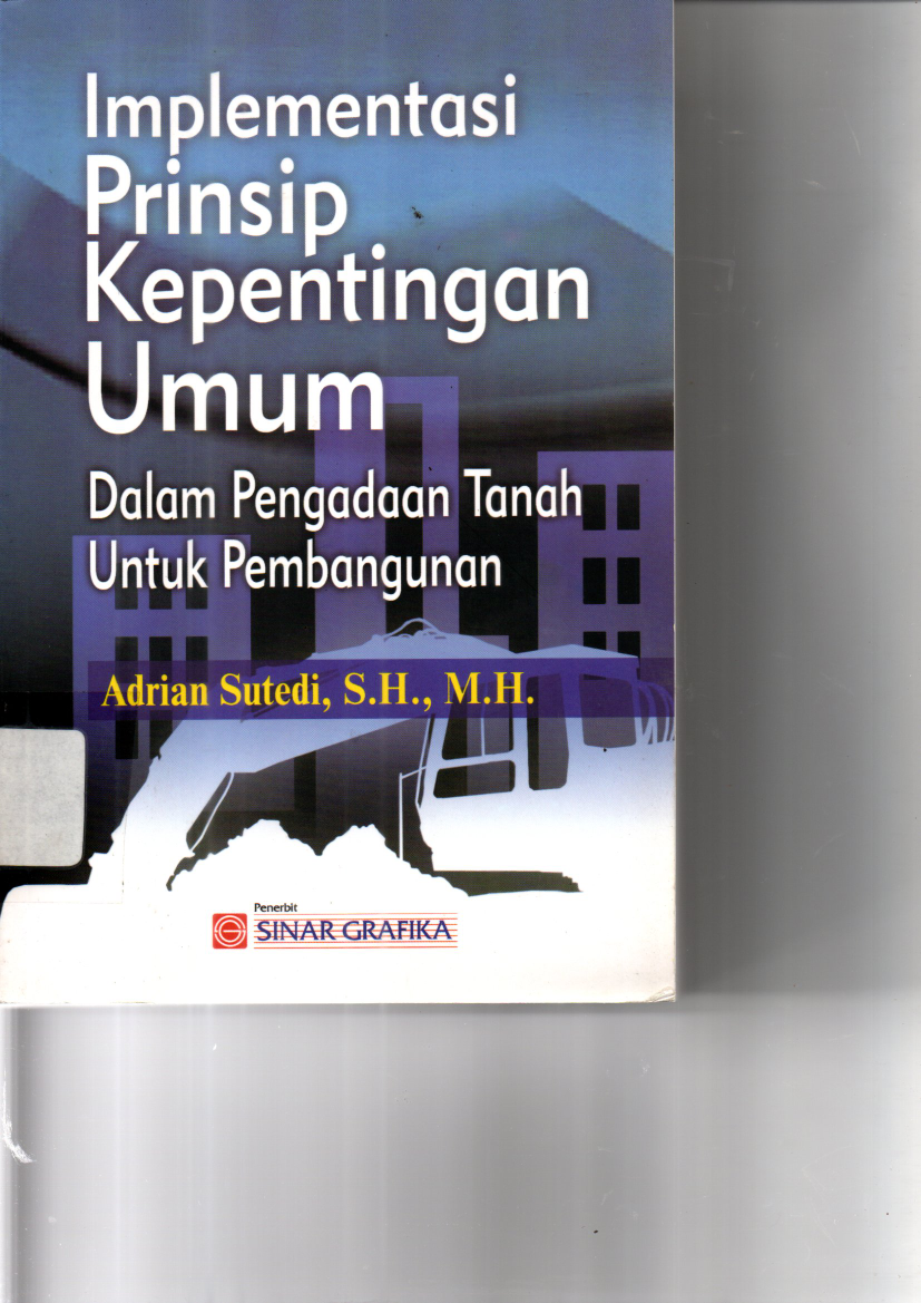 Implementasi Prinsip Kepentingan Umum: Dalam Pengadaan Tanah untuk Pembangunan (Ed. 1,Cet. 2)