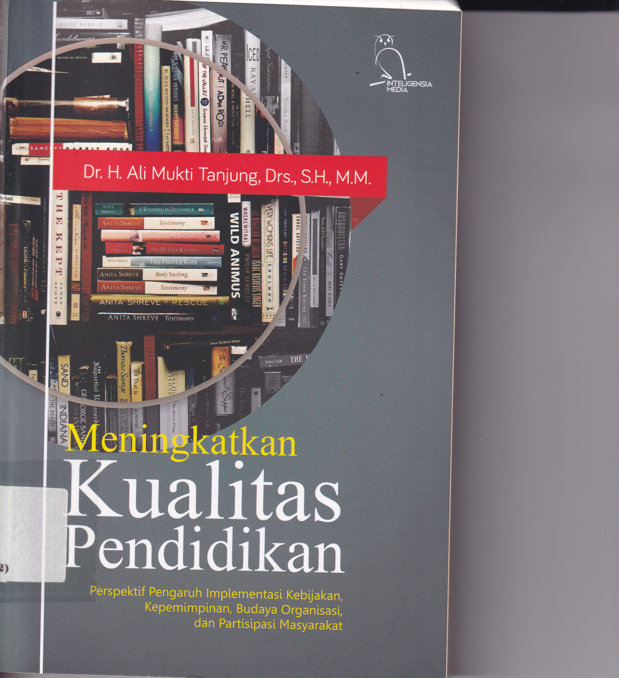 Meningkatkan Kualitas Pendidikan: Perspektif Pengaruh Implementasi Kebijakan, Kepemimpinan, Budaya Organisasi, dan Pertisipasi Masyarakat (Cet. 1)