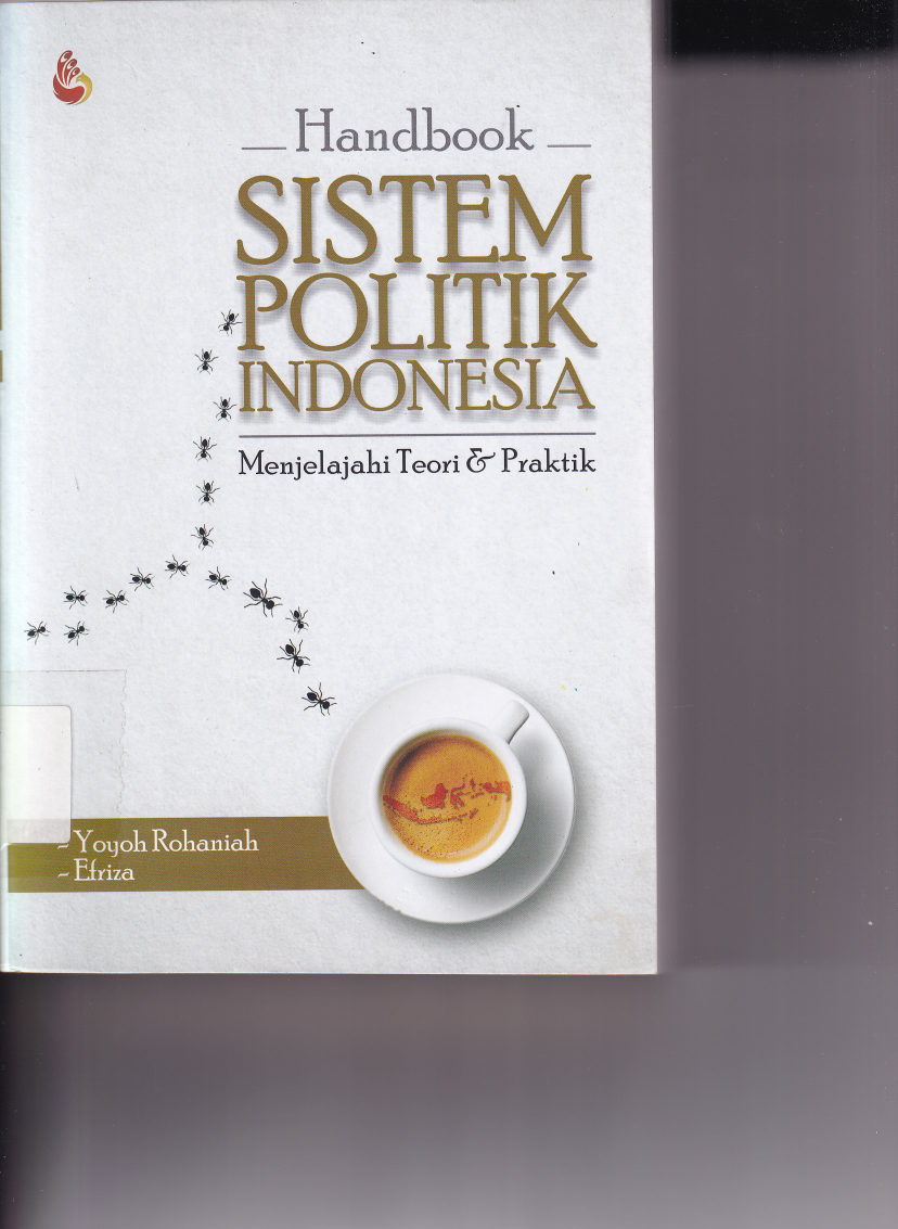 Sistem Politik Indonesia (Handbook) Menjelajahi Teori &amp; Praktek