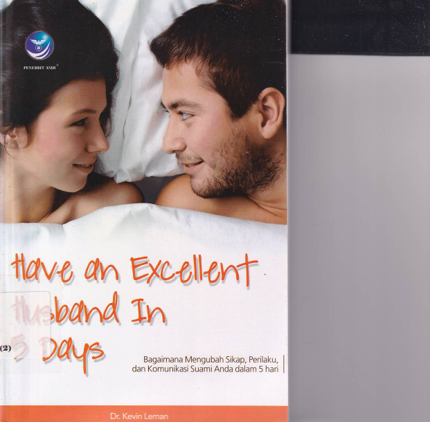 Have an Excellent Husbend in 5 Day : Bagaimana Mengubah Sikap, Prilaku, dan Komunikasi Suami Anda dalam 5 Hari