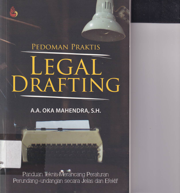 Pedoman Praktis Legal Drafting : Panduan Teknis Merancang Peraturan Perundang-undangan secara Jelas dan Efektif