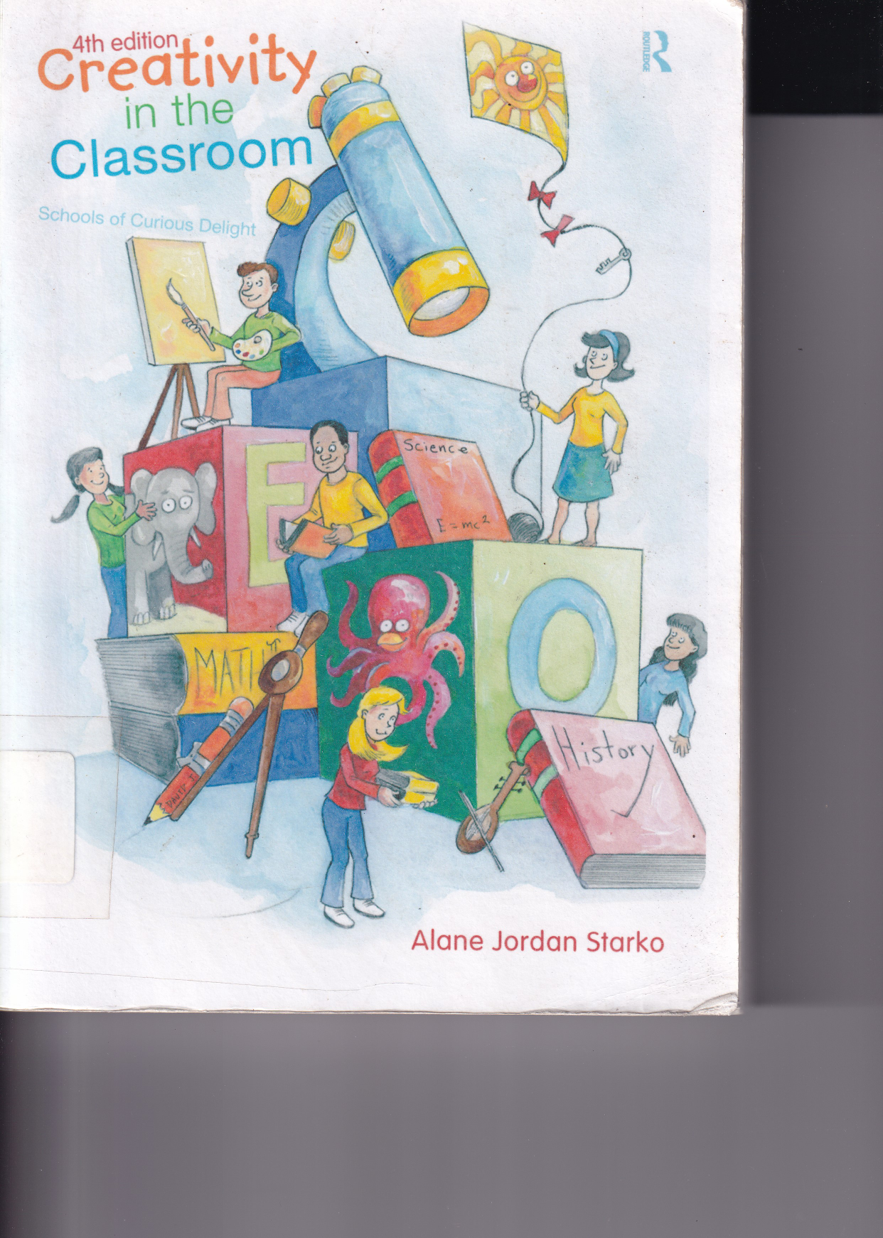 Creativity In The Classroom: Schools of Curious Delight (Ed. 4)