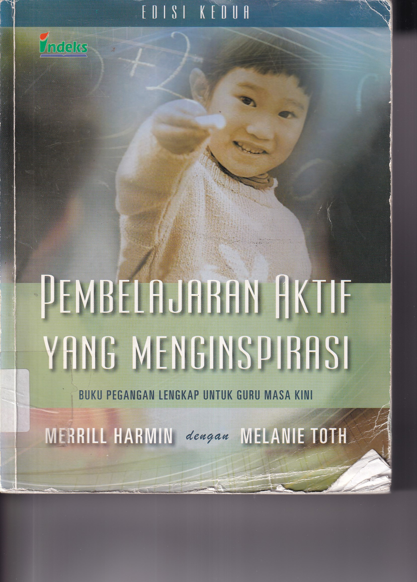 Pembelajaran Aktif yang Menginsfirasi : Buku Pegangan Lengkap untuk Guru Masa Kini (Ed. 2,Cet. 1)