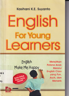 English For Young Learners: Melejitkan Potensi Anak Melalui English Class yang Fun, Asyik, dan Menarik (Cet. 3)