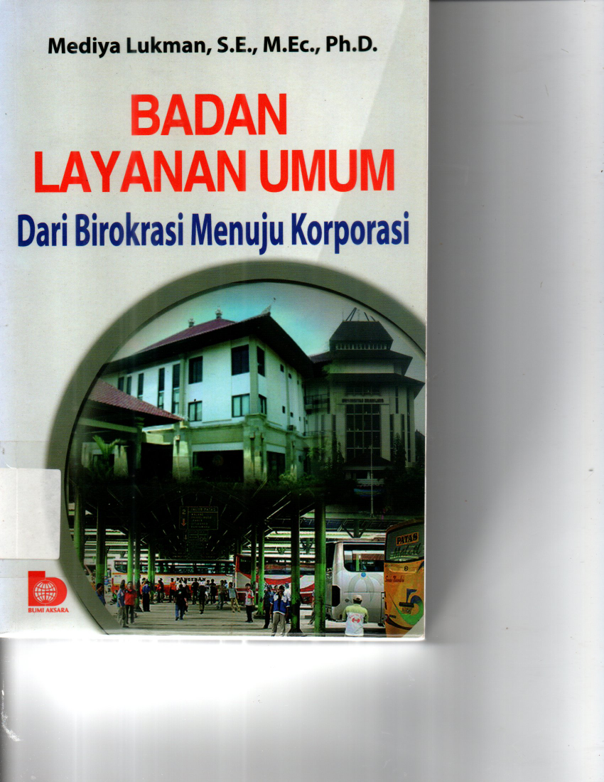 Badan Layanan Umum : Dari Birokrasi Menuju Korporasi (Cet. 1)