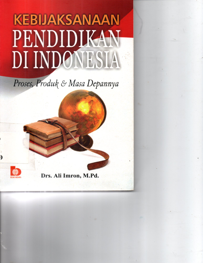 Kebijaksanaan Pendidikan di Indonesia: Proses, Produk, dan Masa Depannya (Ed. 1,Cet. 4)